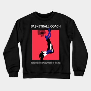 Dedication, Discipline, and Hoop Dreams. Basketball Coach Crewneck Sweatshirt